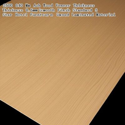2500 640 Mm Ash Wood Veneer Thickness 0.6mm 1.5mm Smooth Finish Standard 3 5 Star Hotel Furniture Wood Laminated Material